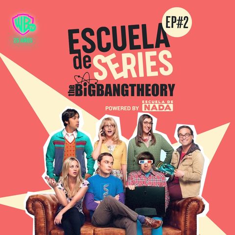 The Big Bang Theory:  ¡La revolución de los geeks! y ¿Es Sheldon uno de los mejores personajes de la historia? - EP #2
