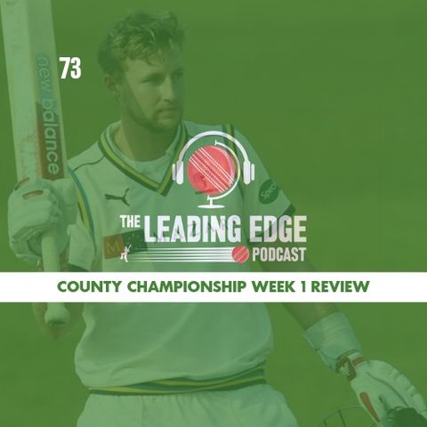 COUNTY CHAMPIONSHIP 2019 WEEK 1 REVIEW | Leading Edge Podcast Ep73