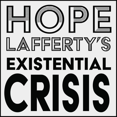 Hope Laffertys Existential Crisis - My Seventh Episode