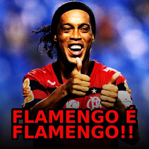 EP#67 - Flamengo contrata Ronaldinho Gaúcho.