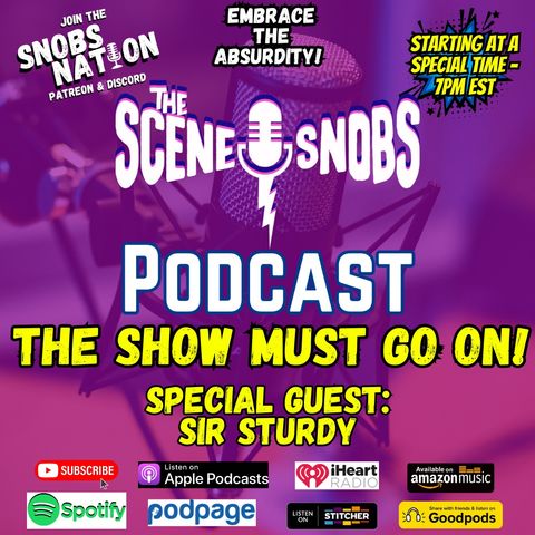 The Scene Snobs Podcast - The Show Must Go On