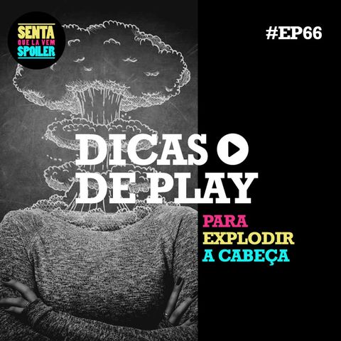 EP 66 - Dicas de Play para Explodir sua Cabeça