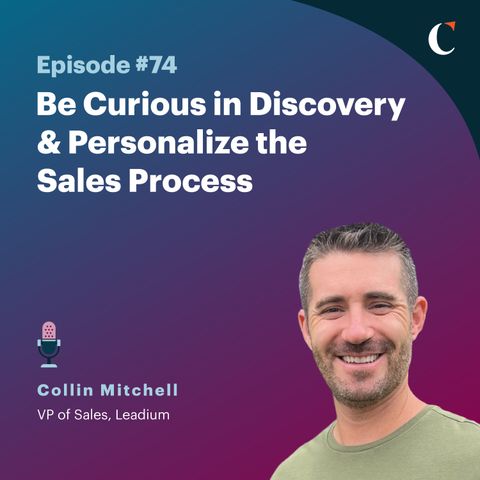 #74: Be Curious in Discovery & Personalize the Sales Process