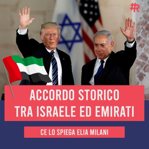 Accordo storico tra Israele ed Emirati. Ce lo spiega Elia Milani