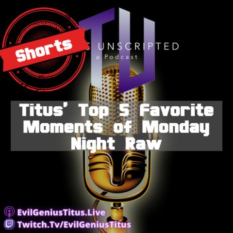 Titus' Top 5 Favorite Moments of WWE Monday Night Raw - Titus Unscripted Shorts