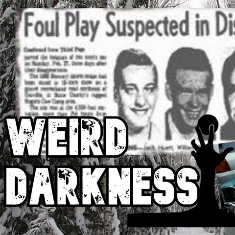 “THE YUBA COUNTY FIVE DISAPPEARANCE” and More Strange Horrible True Tales! #WeirdDarkness