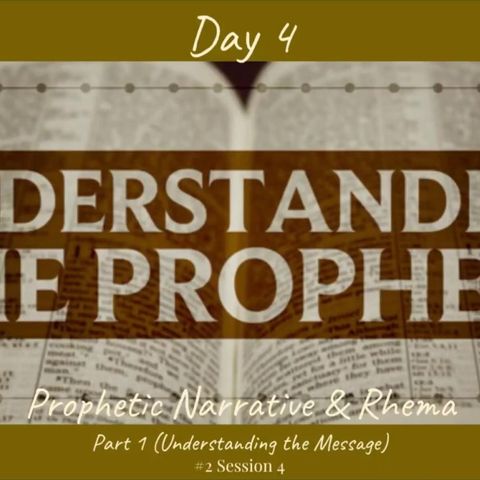 1 October 2019 (#2 Session 4) Day 4 - Prophetic Narrative & Rhema (Pt 1 - Understanding the Message)