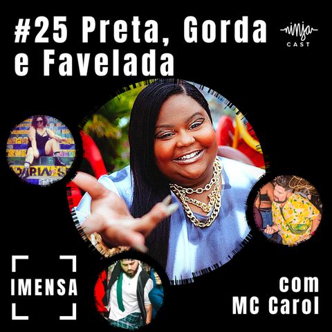 #25 Preta, Gorda e Favelada com MC Carol