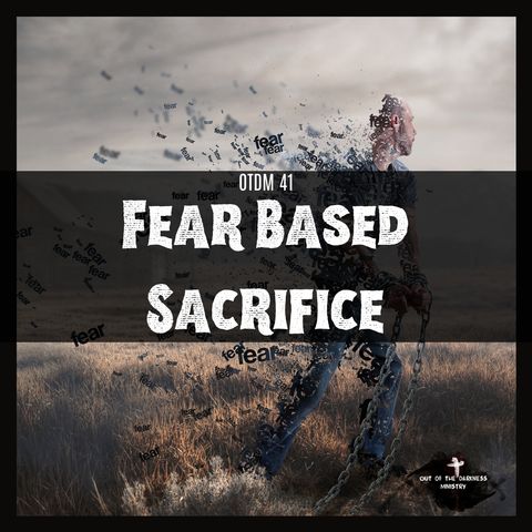 OTDM41 Fear Based Sacrifice