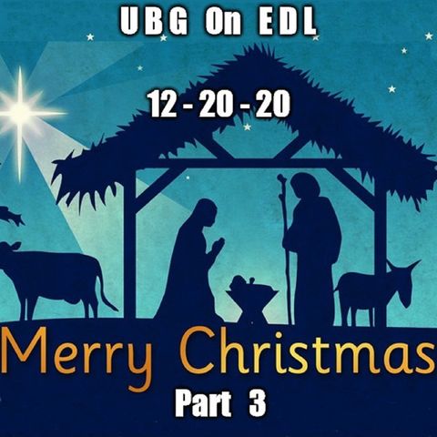 UBG On EDL : A Christmas Holiday - Part  3