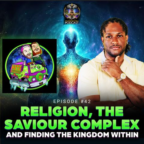 Episode #42 - Religion, The Saviour Complex and Finding The Kingdom Within w/ Meta Mysteries