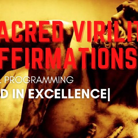 STRONG ENERGETIC VIRILITY | MANS SACRED MISSION| THE MOST POWERFUL AFFIRMATIONS