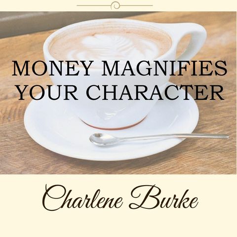 Money Magnifies Your Character