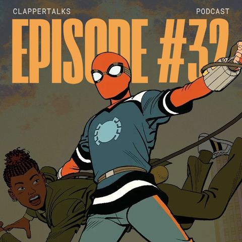 ClapperTalks #32 - Your Friendly Neighbourhood Spider-Man