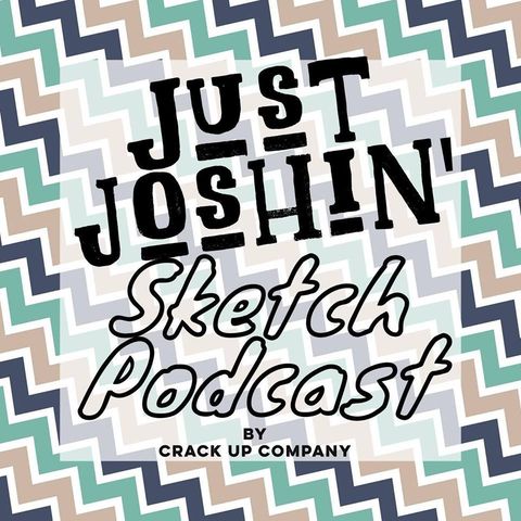 Just Joshin' Sketch Podcast: Episode 1