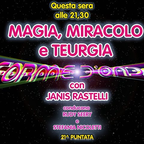 Forme d'Onda - Janis Rastelli - Magia, Miracolo e Teurgia - 21^ puntata (20/04/2022)