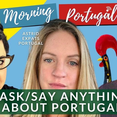 Ask OR Say ANYTHING about Portugal on The GMP! with Astrid, Heather & Paul