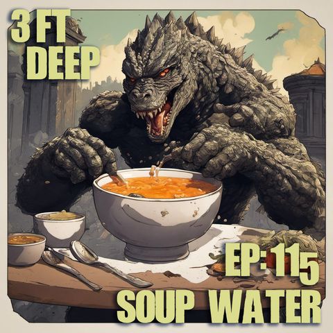 3FT DEEP| EP. 115| SOUP WATER