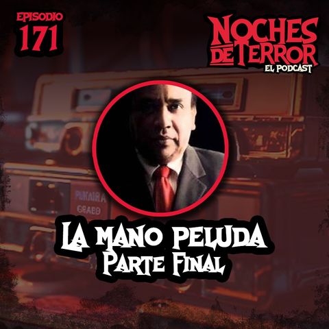 Ep 171: La Mano Peluda Parte Final