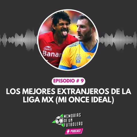 Ep.9 los mejores extranjeros de la liga mx (mi once ideal)