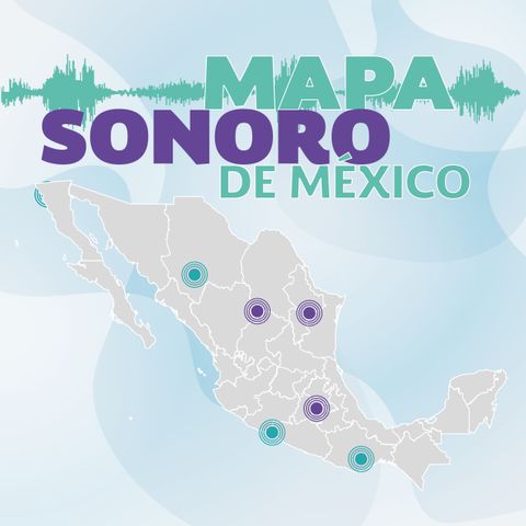 7x16 - Mapa Sonoro de México