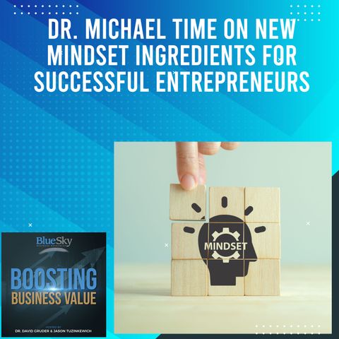 Episode 23: Dr. Michael Time On New Mindset Ingredients For Successful Entrepreneurs