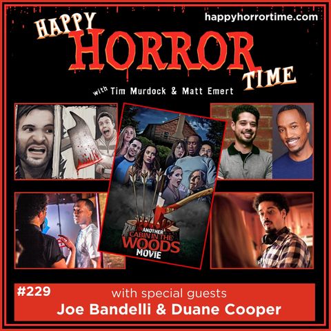 Ep 229: Interview w/Joe Bandelli & Duane Cooper, Writer/Director/Producer & Star of “Another Cabin in the Woods Movie”