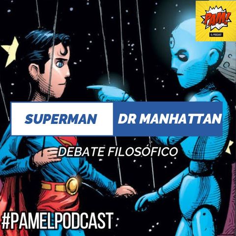 Superman VS Dr Manhattan: debate de filosofías T2021