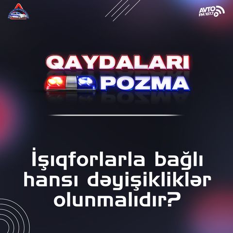 İşıqforlarla bağlı hansı dəyişikliklər olunmalıdır?