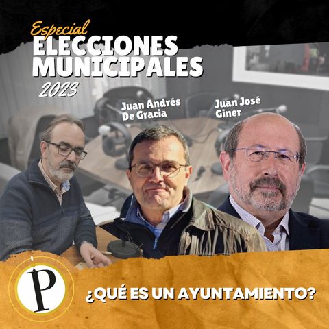 QTCE [09-03-2023].- Especial Elecciones Municipales I. ¿Qué es un Ayuntamiento? Con Juan Andrés de Gracia y Juan José Giner