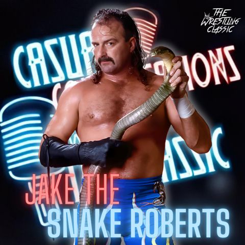 112. Jake "The Snake" Roberts - Casual Conversations