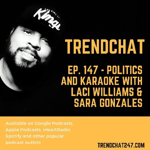 Ep. 147 - Politics and Karaoke with Laci Williams and Sara Gonzales