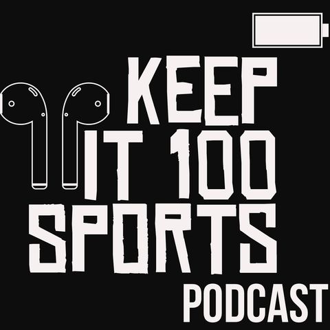 Keep It 100 Podcast Episode 23