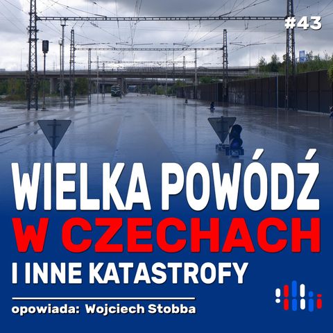 Czechy po wielkiej powodzi i innych katastrofach | opowiada: Wojciech Stobba