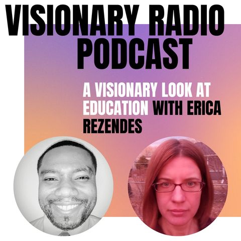A Visionary Look at Education with Erica Rezendes | Visionary Radio Podcast with Avery Fennell