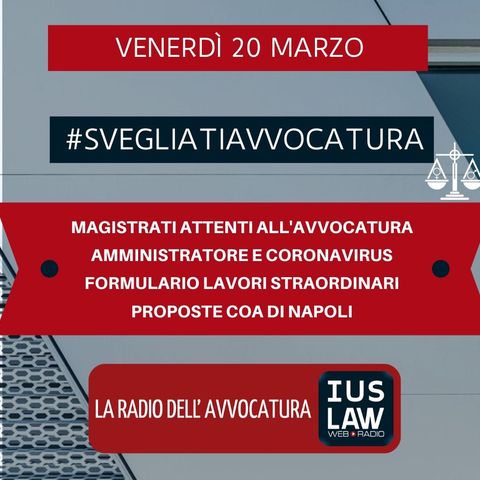 MAGISTRATI ATTENTI ALL’AVVOCATURA–AMMINISTRATORE E CORONAVIRUS–FORMULARIO LAVORI STRAORDINARI–PROPOSTE COA DI NAPOLI #SVEGLIATIAVVOCATURA