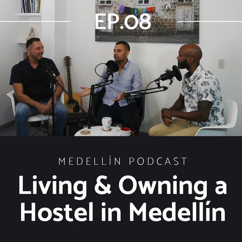 Living and Owning a Hostel in Medellin - Medellin Podcast Ep. 08
