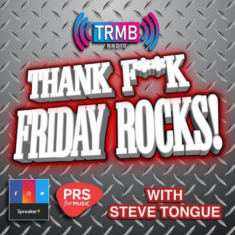 Thank f**k Friday rocks on TRMB Radio with Steve Tongue & Stuart Bywater 02/04/2021
