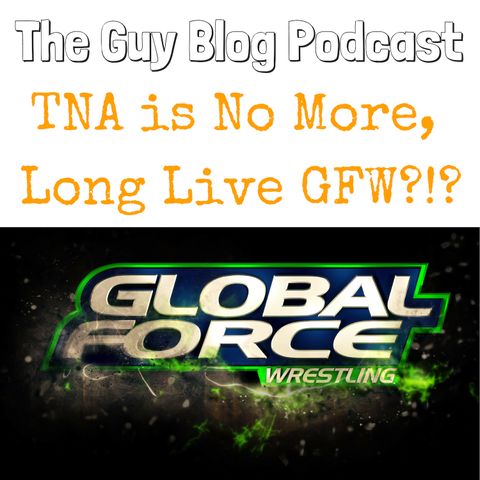TGBP 019 TNA is No More,  Long Live GFW?!?