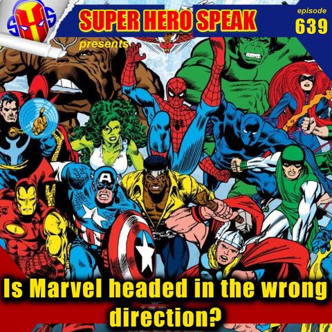 #639: Is Marvel headed in the wrong direction?