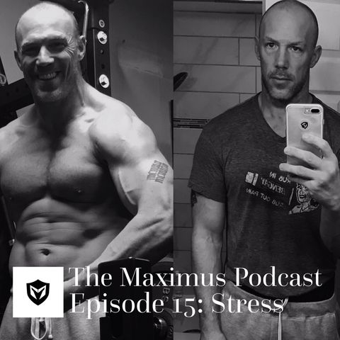 The Maximus Podcast Ep. 15 - Stress