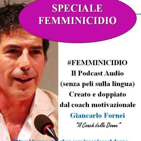 Speciale FEMMINICIDIO: il punto di vista (senza peli sulla lingua) del coach motivazionale Giancarlo Fornei!