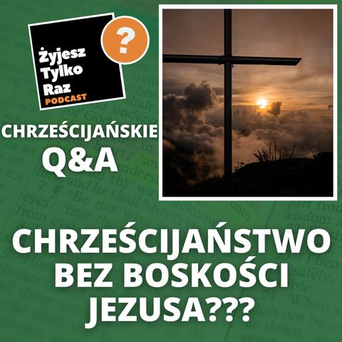 Chrześcijaństwo bez boskości Jezusa??? | Chrześcijańskie Q&A #16