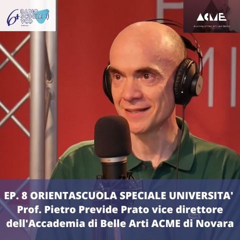 Ep. 8 Orientascuola università - Prof. Pietro Previde Prato vice direttore dell'Accademia di Belle Arti ACME di Novara