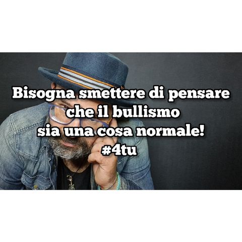 Episodio 1389 - Bisogna smettere di pensare che il bullismo
sia una cosa normale!
#4tu #notte #pensieri #bullismo