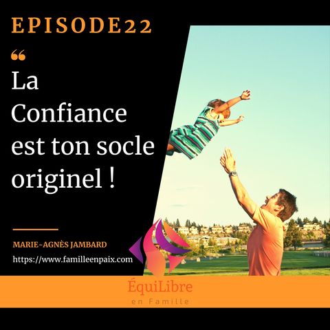 Episode 22 - La Confiance est ton socle originel !