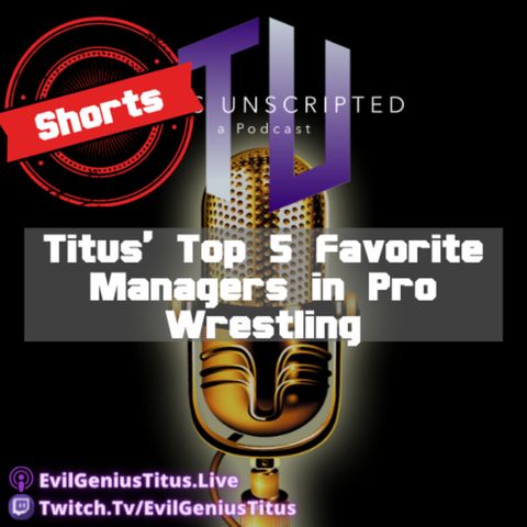 Titus' Top 5 Favorite Managers in Pro Wrestling - Titus Unscripted Shorts