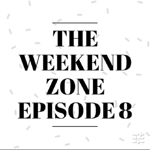 The Weekend Zone Episode 8