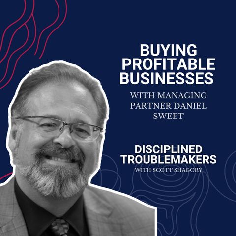 Buying Profitable Businesses with Managing Partner Daniel Sweet