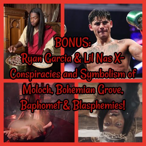 BONUS: Ryan Garcia & Lil Nas X- Conspiracies and Symbolism of Moloch, Bohemian Grove, Baphomet & Blasphemies!